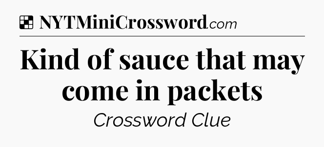 Solution: Kind of sauce that may come in packets - NYT Crossword