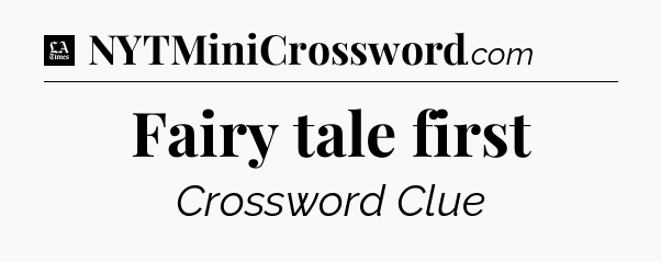 Fairy tale first - LA Times Crossword