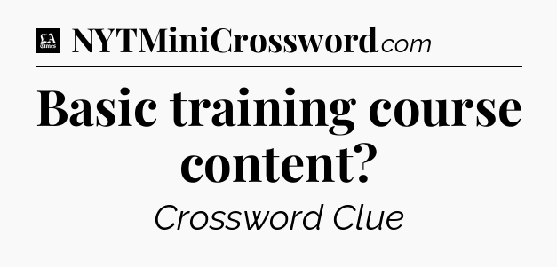 Basic training course content - LA Times Crossword