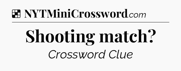 Solution: Shooting match - NYT Crossword
