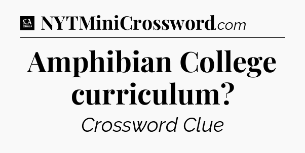 Amphibian College curriculum - LA Times Crossword