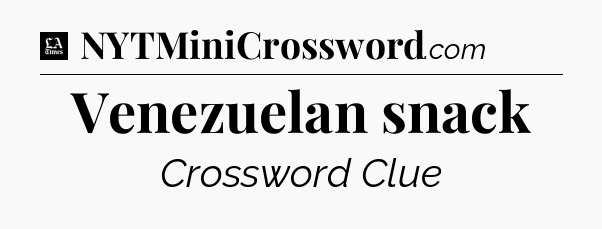 Venezuelan snack - LA Times Crossword