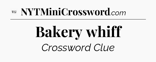 Bakery whiff - WSJ Crossword