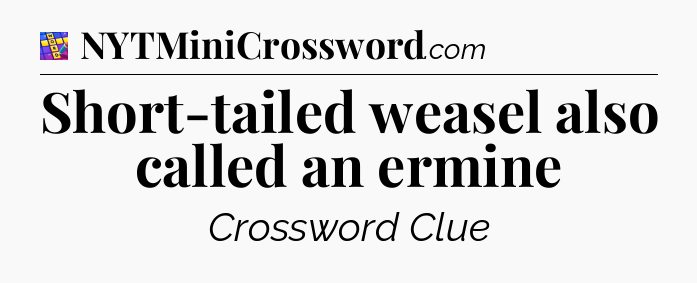 Short-tailed weasel also called an ermine Codycross