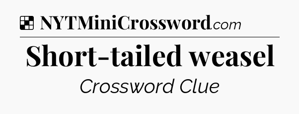 Solution: Short-tailed weasel - NYT Crossword