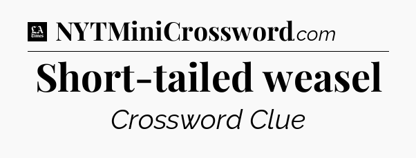 Short-tailed weasel - LA Times Crossword
