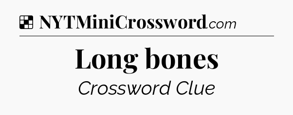 Solution: Long bones - NYT Crossword