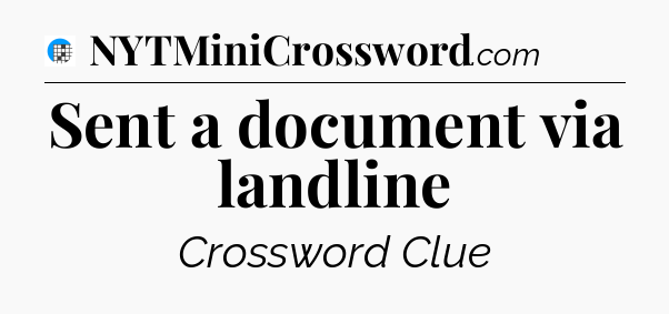 Sent a document via landline Crossword Clue