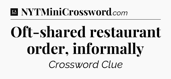 Oft-shared restaurant order, informally - LA Times Crossword