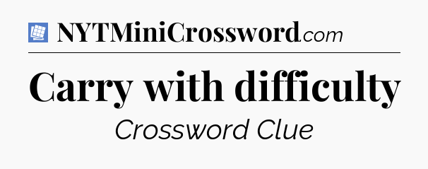 Carry with difficulty Puzzle Page Crossword Clue