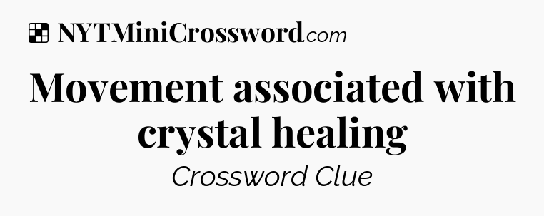 Solution: Movement associated with crystal healing - NYT Crossword