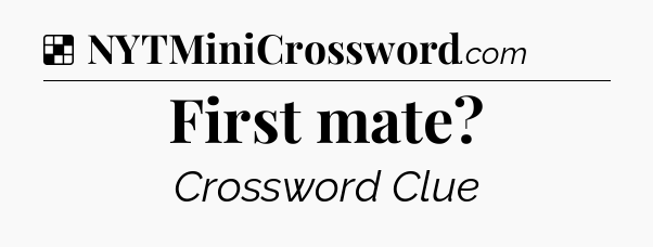 Solution: First mate - NYT Crossword