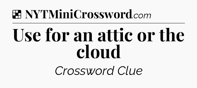 Solution: Use for an attic or the cloud - NYT Crossword