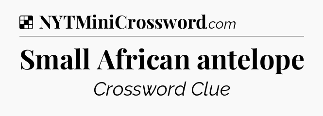 Solution: Small African antelope - NYT Crossword