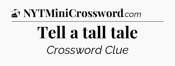 Tell a tall tale - Daily Themed Classic Crossword