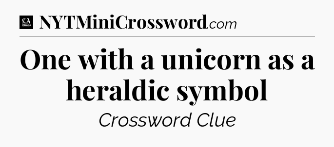 One with a unicorn as a heraldic symbol - LA Times Crossword