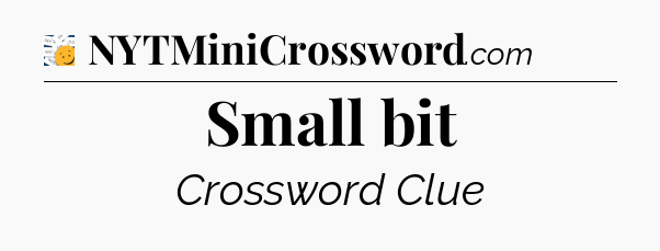 Small bit - 7 Little Words