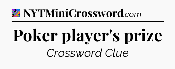 Poker player's prize Crossword Clue