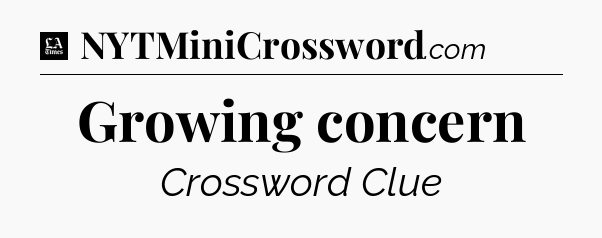 Growing concern - LA Times Crossword