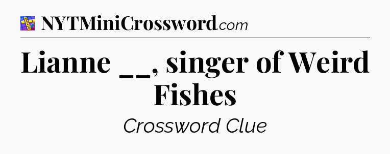 Lianne __, singer of Weird Fishes Codycross