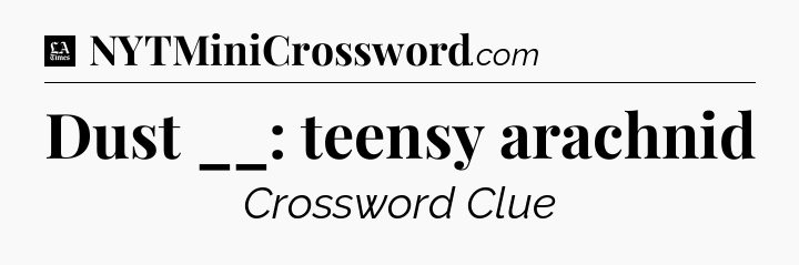 Dust __: teensy arachnid - LA Times Crossword