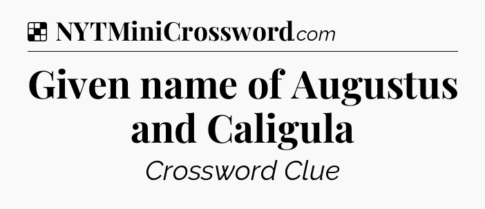 Solution: Given name of Augustus and Caligula - NYT Crossword