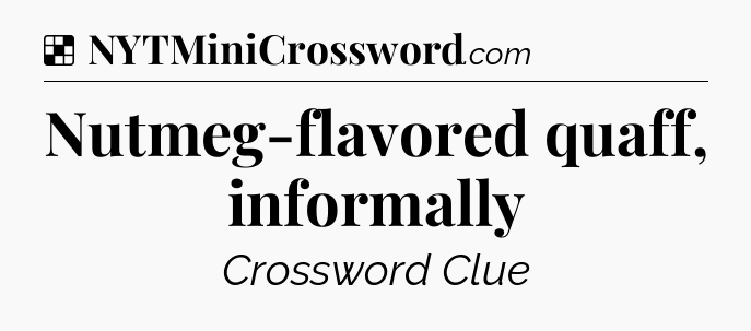 Nutmeg-flavored quaff, informally NYT Crossword
