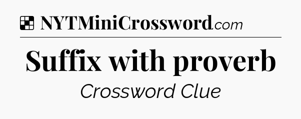 Solution: Suffix with proverb - NYT Crossword