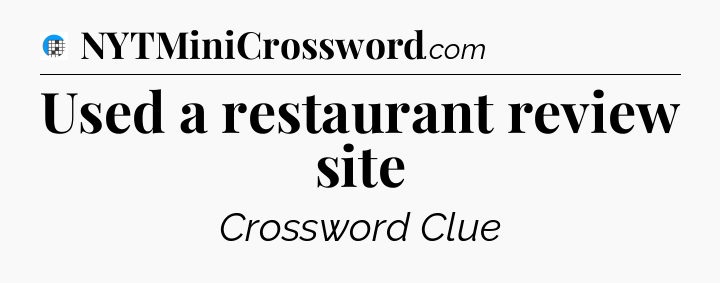 Used a restaurant review site Crossword Clue