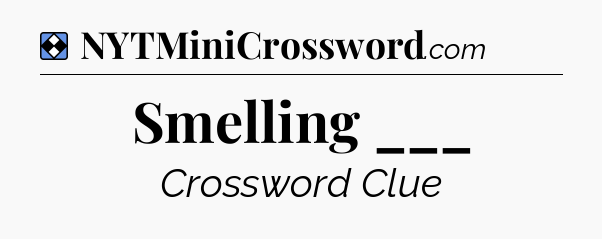 Solution: Smelling ___ - NYT Mini Crossword