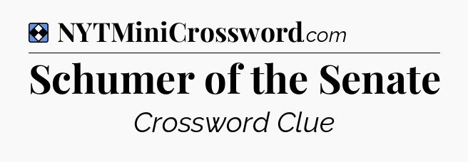 Solution: Schumer of the Senate - NYT Mini Crossword