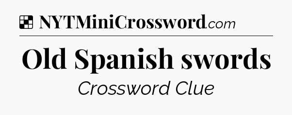 Solution: Old Spanish swords - NYT Crossword