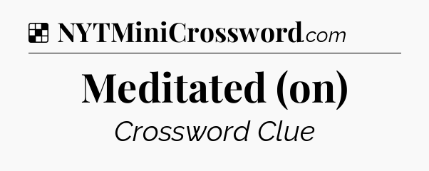 Solution: Meditated (on) - NYT Crossword
