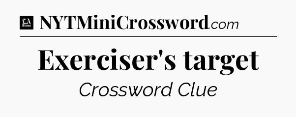 Exerciser's target - LA Times Crossword