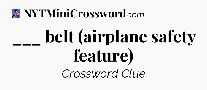 ___ belt (airplane safety feature) Crossword Clue