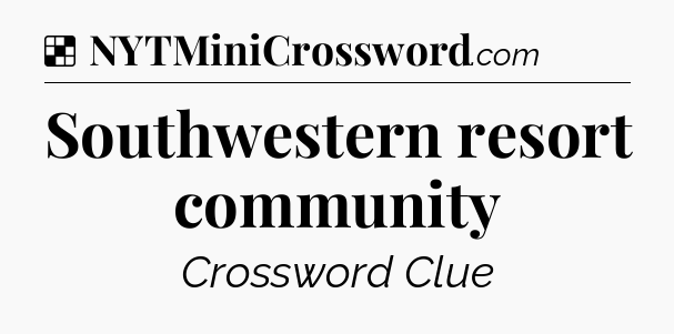 Solution: Southwestern resort community - NYT Crossword