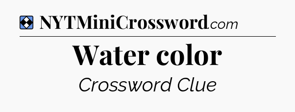 Solution: Water color - NYT Mini Crossword