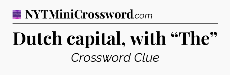 Dutch capital, with “The” - Thomas Joseph Crossword