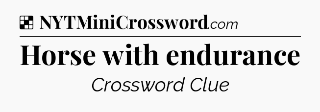 Solution: Horse with endurance - NYT Crossword