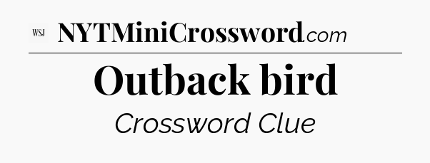 Outback bird - WSJ Crossword