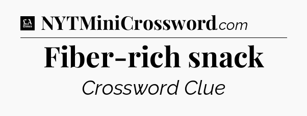 Fiber-rich snack - LA Times Crossword