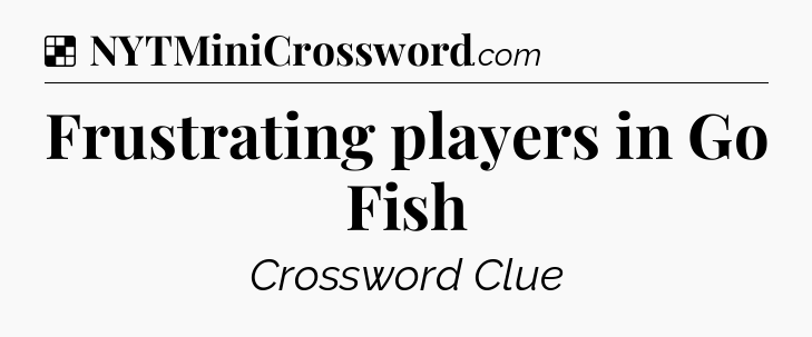 Solution: Frustrating players in Go Fish - NYT Crossword