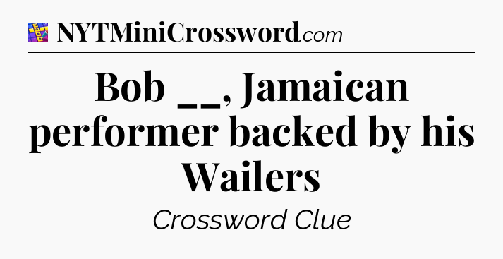 Bob __, Jamaican performer backed by his Wailers Codycross