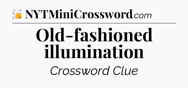 Old-fashioned illumination  - 7 Little Words