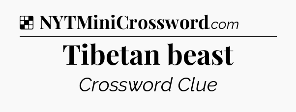 Solution: Tibetan beast - NYT Crossword
