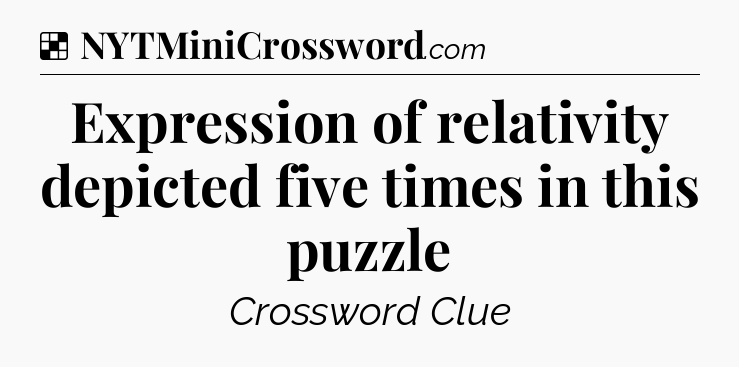 Solution: Expression of relativity depicted five times in this puzzle - NYT Crossword