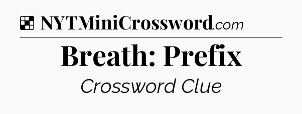 Solution: Breath: Prefix - NYT Crossword