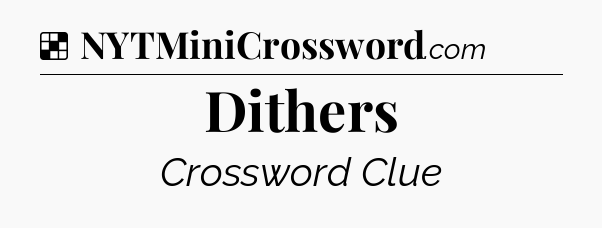 Solution: Dithers - NYT Crossword
