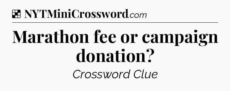 Solution: Marathon fee or campaign donation - NYT Crossword