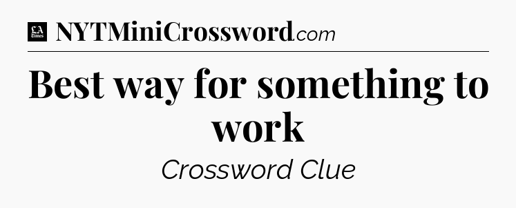 Best way for something to work - LA Times Crossword